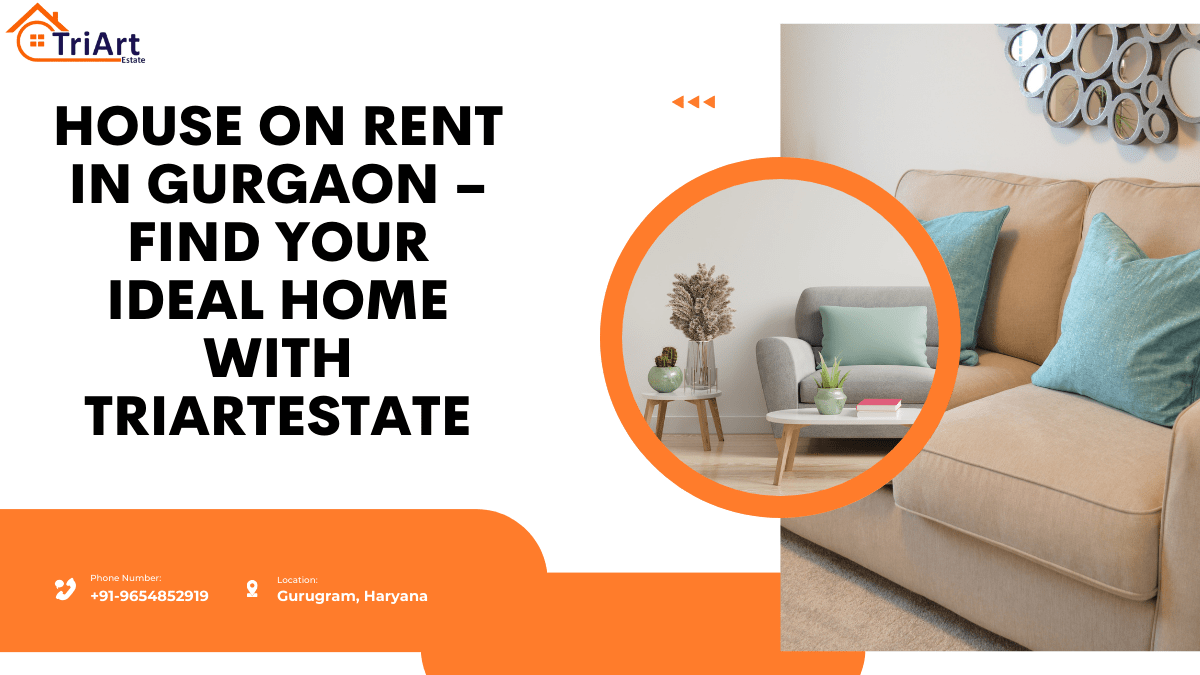 House on Rent in Gurgaon – Find Your Ideal Home with TriArtEstate